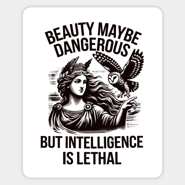 Beauty Maybe Dangerous But Intelligence Is Lethal Sticker by CreativeSage